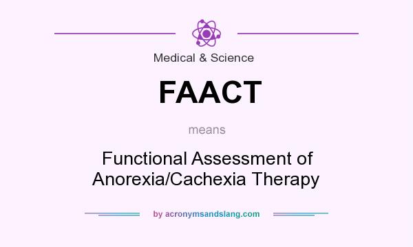 What does FAACT mean? It stands for Functional Assessment of Anorexia/Cachexia Therapy