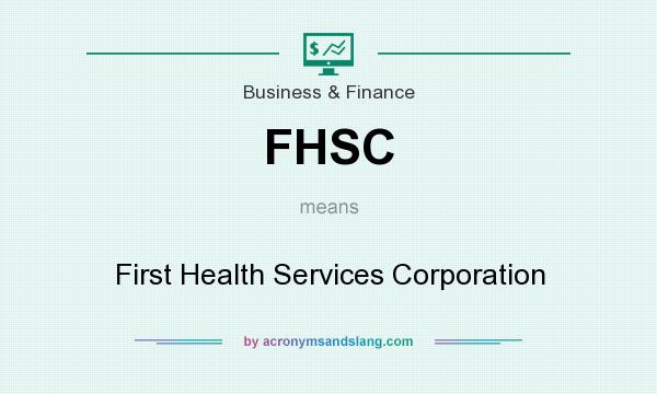 What does FHSC mean? It stands for First Health Services Corporation