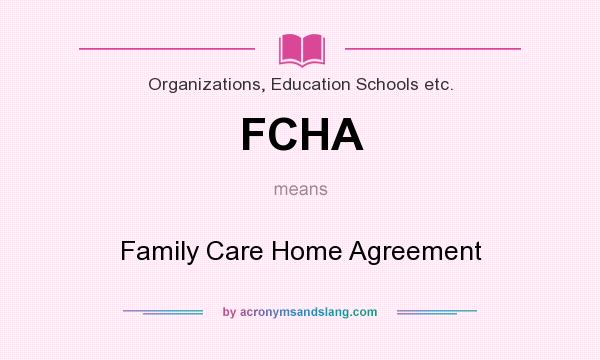 What does FCHA mean? It stands for Family Care Home Agreement