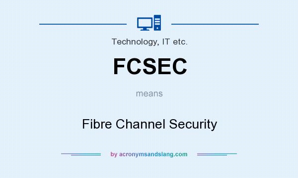 What does FCSEC mean? It stands for Fibre Channel Security