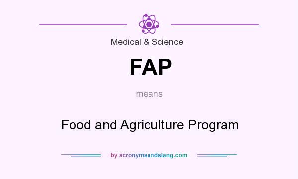 What does FAP mean? It stands for Food and Agriculture Program