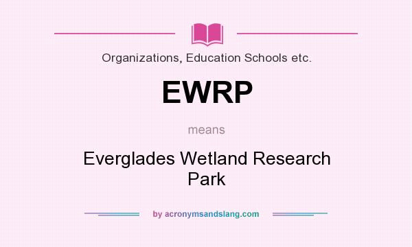 What does EWRP mean? It stands for Everglades Wetland Research Park