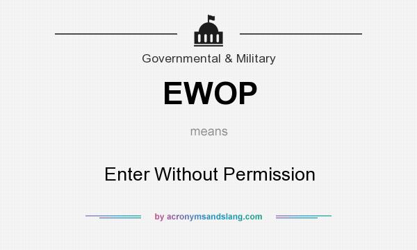 What does EWOP mean? It stands for Enter Without Permission