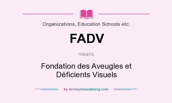 What does FADV mean? It stands for Fondation des Aveugles et Déficients Visuels
