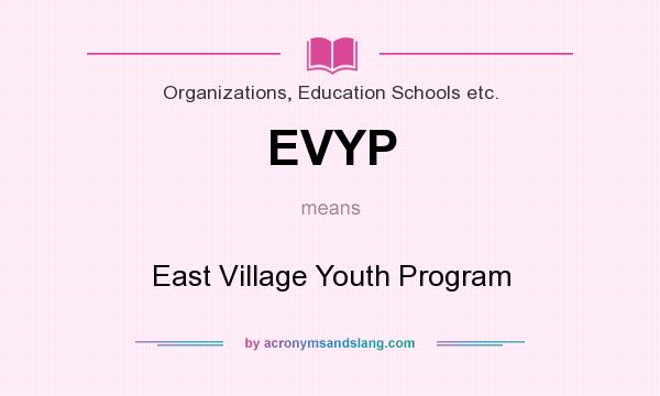 What does EVYP mean? It stands for East Village Youth Program