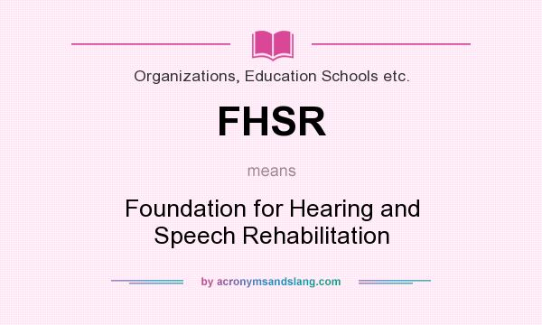What does FHSR mean? It stands for Foundation for Hearing and Speech Rehabilitation