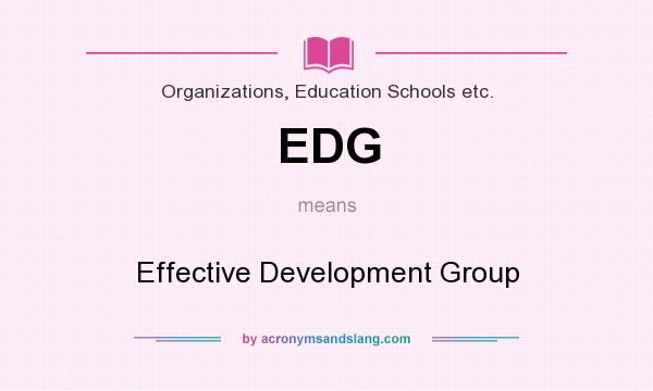 What does EDG mean? It stands for Effective Development Group