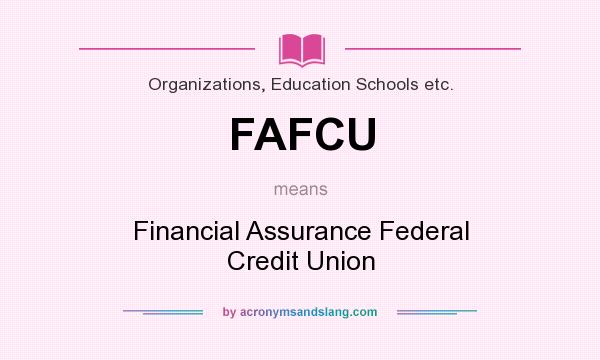 What does FAFCU mean? It stands for Financial Assurance Federal Credit Union