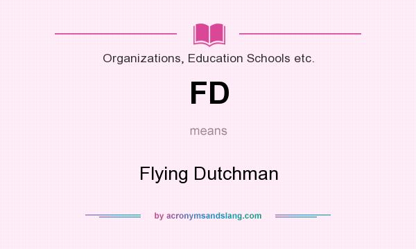 What does FD mean? It stands for Flying Dutchman