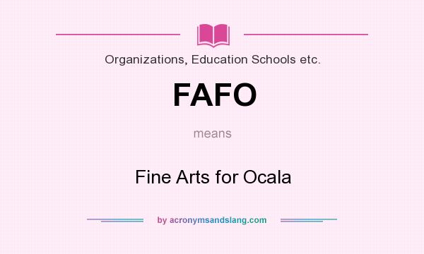What does FAFO mean? It stands for Fine Arts for Ocala