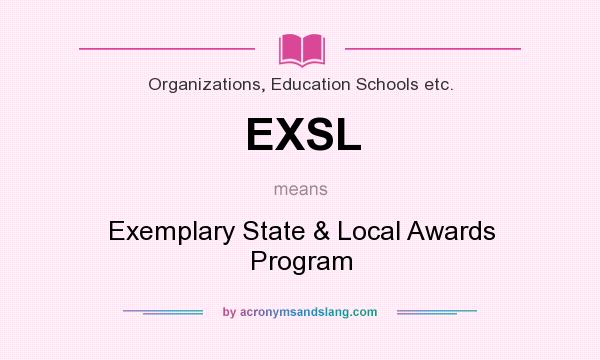 What does EXSL mean? It stands for Exemplary State & Local Awards Program