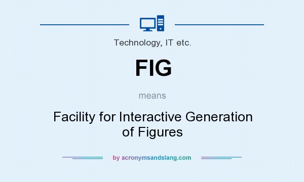 What does FIG mean? It stands for Facility for Interactive Generation of Figures