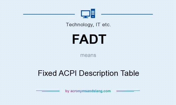 What does FADT mean? It stands for Fixed ACPI Description Table
