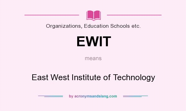 What does EWIT mean? It stands for East West Institute of Technology