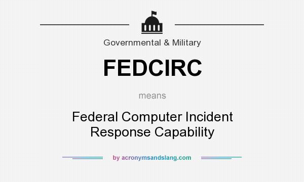 What does FEDCIRC mean? It stands for Federal Computer Incident Response Capability