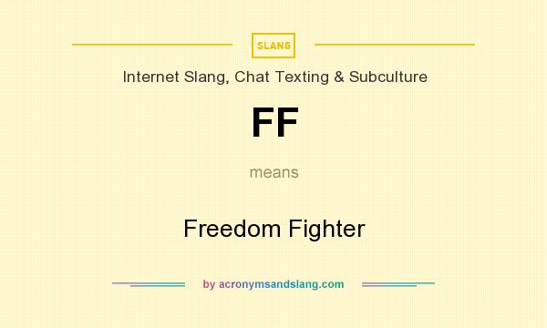 What does FF mean? It stands for Freedom Fighter