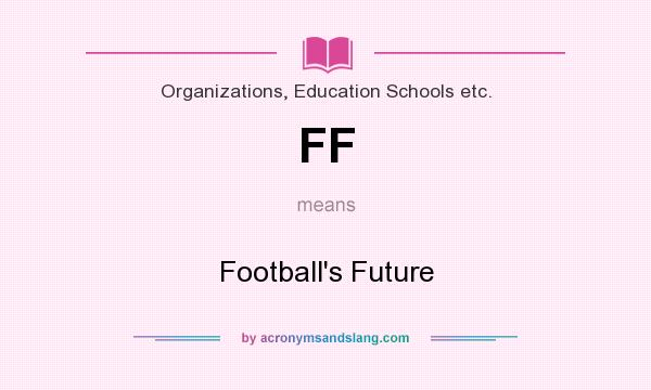 What does FF mean? It stands for Football`s Future