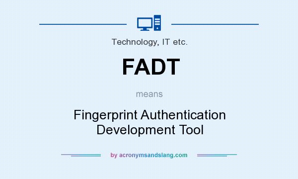 What does FADT mean? It stands for Fingerprint Authentication Development Tool