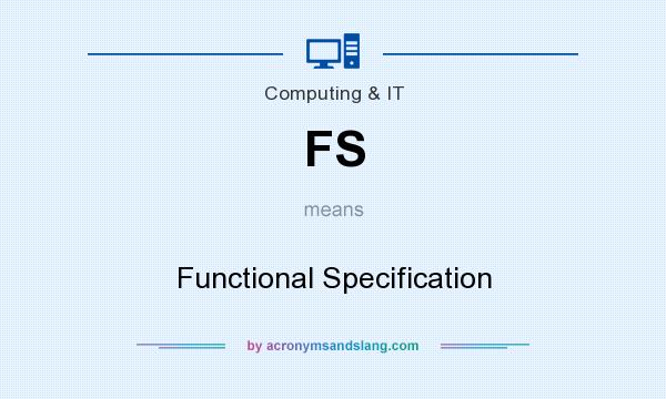 What does FS mean? It stands for Functional Specification