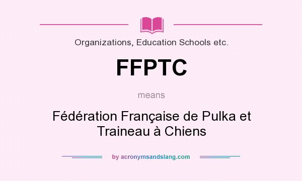 What does FFPTC mean? It stands for Fédération Française de Pulka et Traineau à Chiens