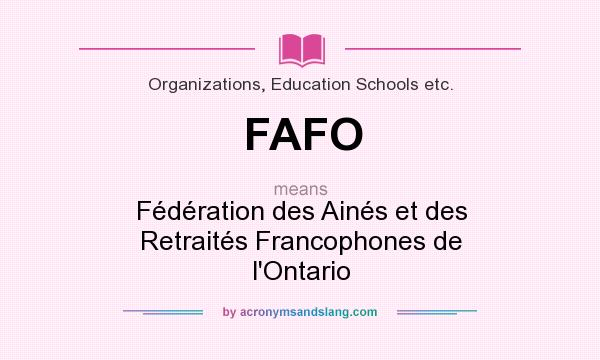 What does FAFO mean? It stands for Fédération des Ainés et des Retraités Francophones de l`Ontario