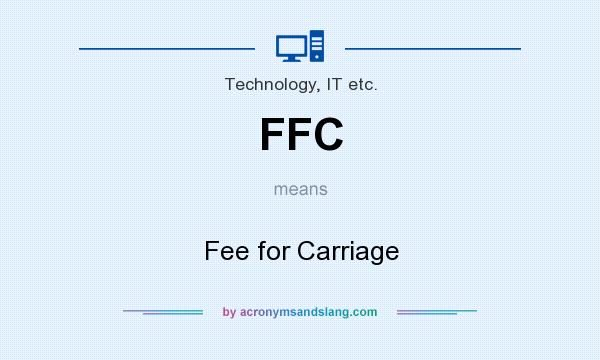 What does FFC mean? It stands for Fee for Carriage