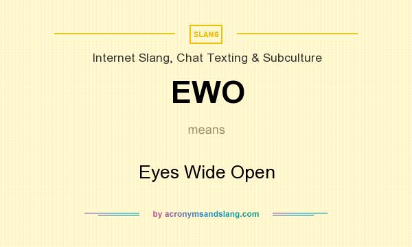 What does EWO mean? It stands for Eyes Wide Open