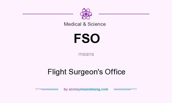 What does FSO mean? It stands for Flight Surgeon`s Office