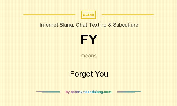 What does FY mean? It stands for Forget You