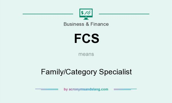 What does FCS mean? It stands for Family/Category Specialist