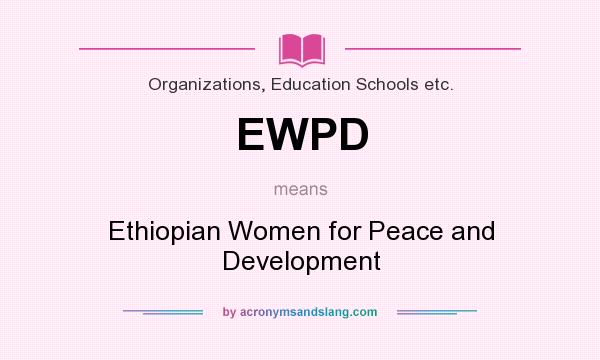 What does EWPD mean? It stands for Ethiopian Women for Peace and Development