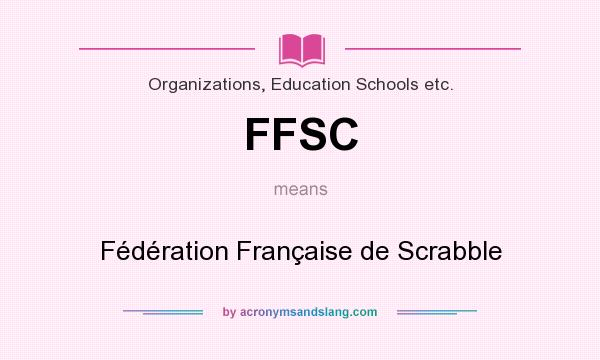 What does FFSC mean? It stands for Fédération Française de Scrabble