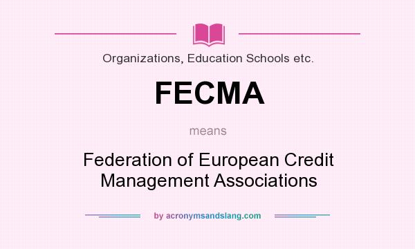 What does FECMA mean? It stands for Federation of European Credit Management Associations