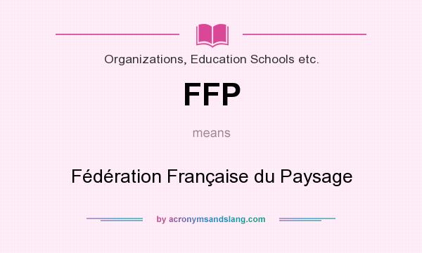 What does FFP mean? It stands for Fédération Française du Paysage
