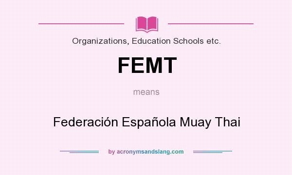 What does FEMT mean? It stands for Federación Española Muay Thai