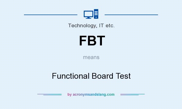 What does FBT mean? It stands for Functional Board Test