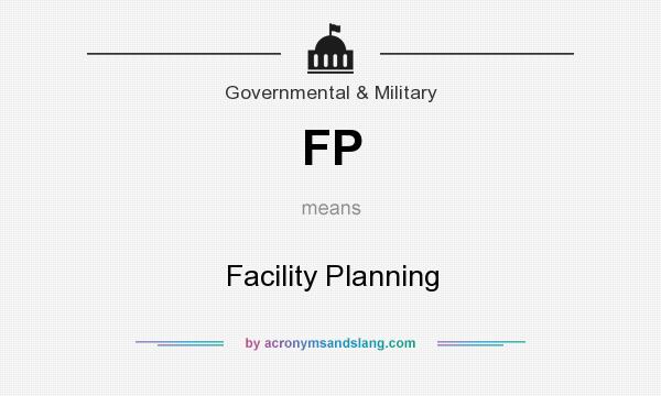What does FP mean? It stands for Facility Planning