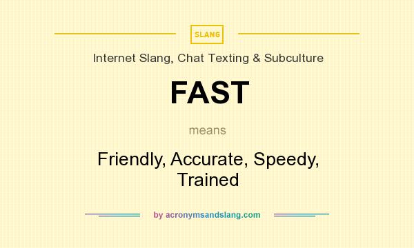 What does FAST mean? It stands for Friendly, Accurate, Speedy, Trained