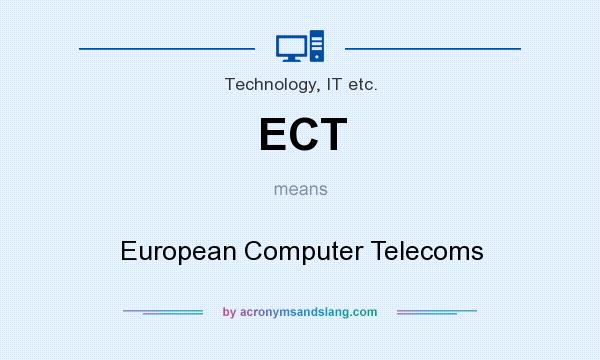 What does ECT mean? It stands for European Computer Telecoms