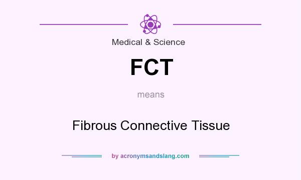 What does FCT mean? It stands for Fibrous Connective Tissue