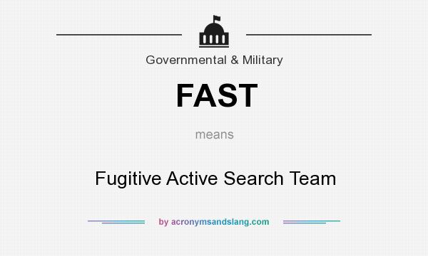 What does FAST mean? It stands for Fugitive Active Search Team