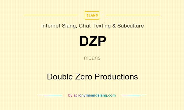 What does DZP mean? It stands for Double Zero Productions