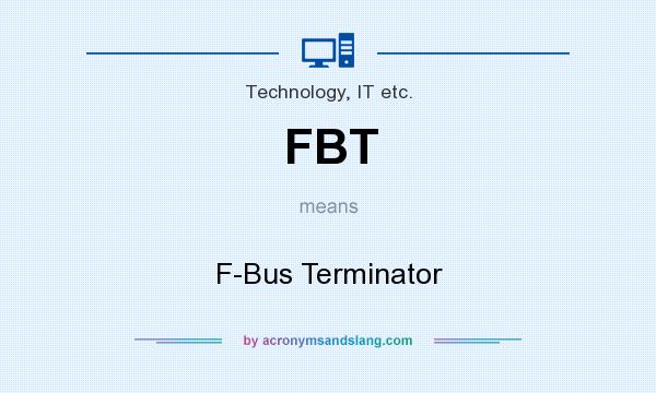 What does FBT mean? It stands for F-Bus Terminator