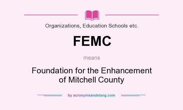 What does FEMC mean? It stands for Foundation for the Enhancement of Mitchell County