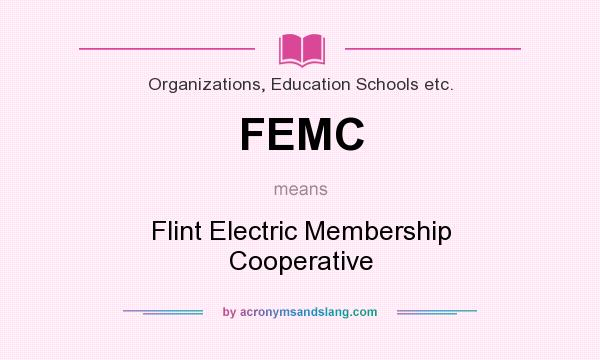 What does FEMC mean? It stands for Flint Electric Membership Cooperative