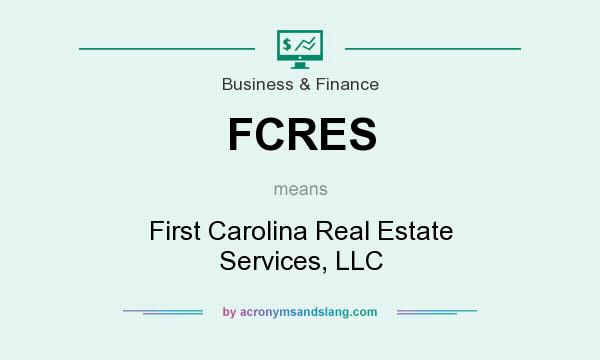 What does FCRES mean? It stands for First Carolina Real Estate Services, LLC