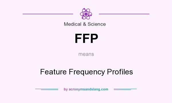 What does FFP mean? It stands for Feature Frequency Profiles