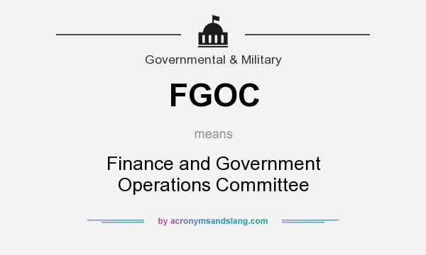 What does FGOC mean? It stands for Finance and Government Operations Committee