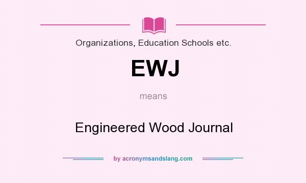What does EWJ mean? It stands for Engineered Wood Journal