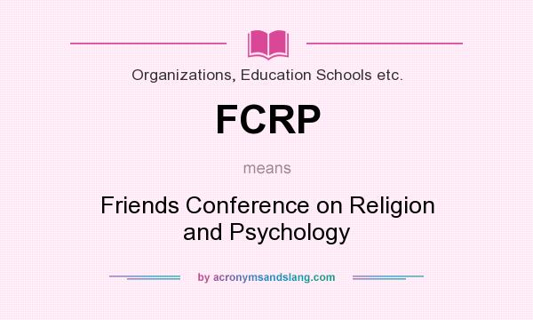 What does FCRP mean? It stands for Friends Conference on Religion and Psychology